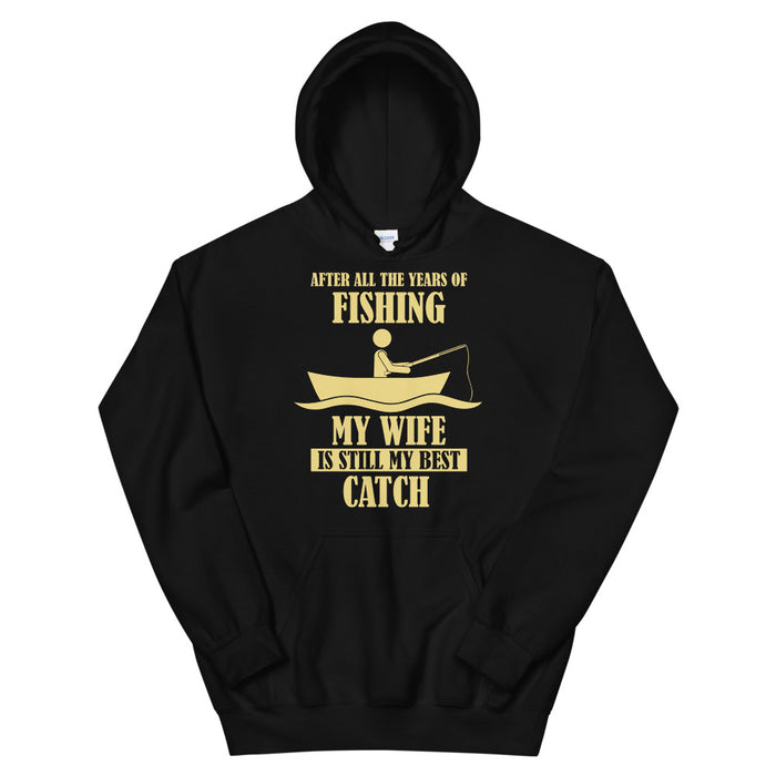 After All The Years Of Fishing My Wife Is My Best Catch | My Most Treasurable Fishing | Gift For My Wife | Fishing Hoodie For My Heartbeat - fihsinggifts