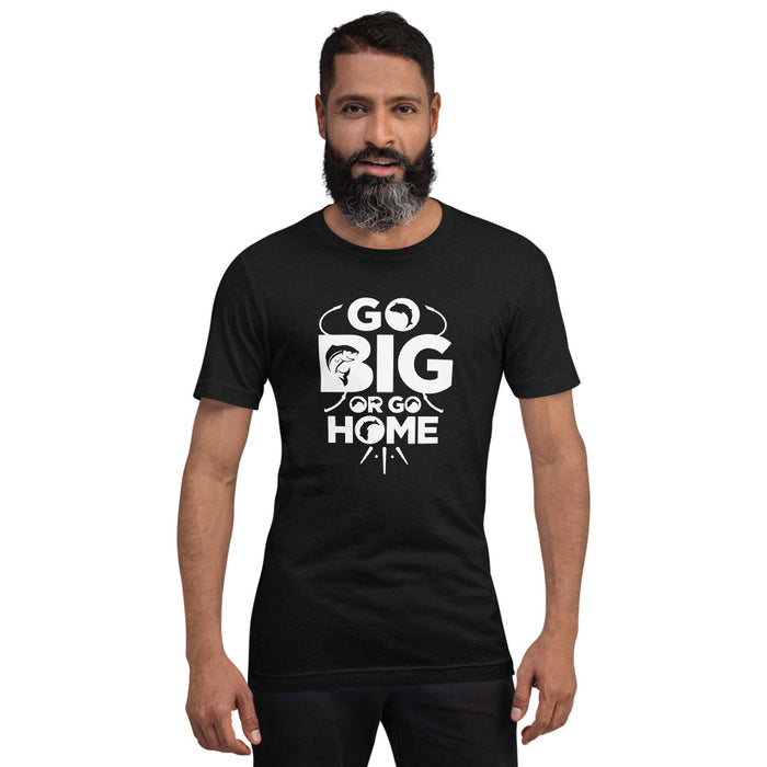 Go big or go home | Trending tshirt for professional fisher | Gift for man | Unisex T-Shirt