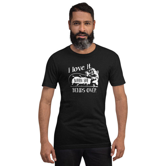 I love it when she bend over | Best gift for fishing lovers husband | Gift for boyfriend | Unisex T-Shirt