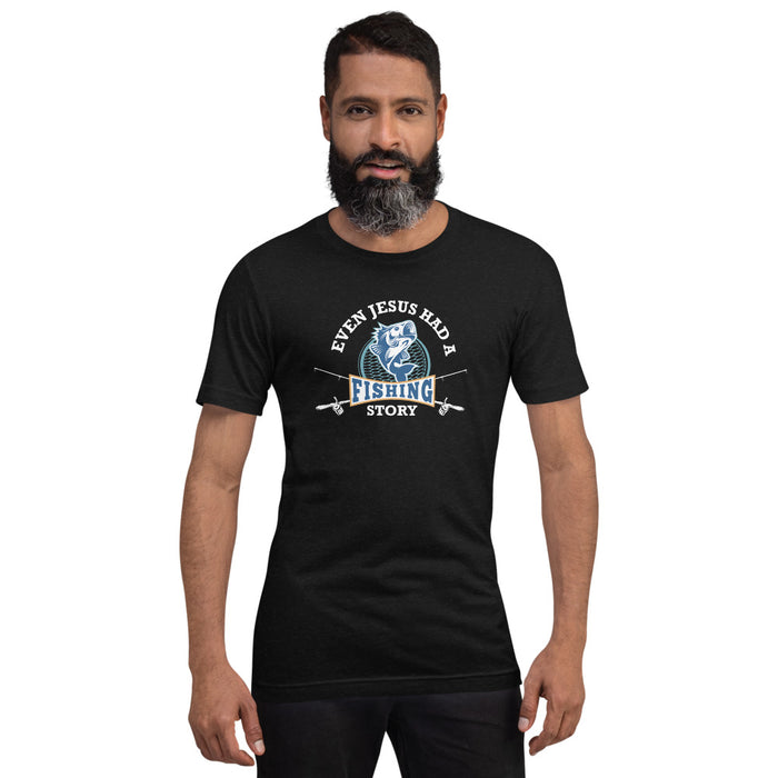 Even Jesus had a fishing story | Best gift for a true fisher | Trending shirt for fishing lover | Unisex T-Shirt