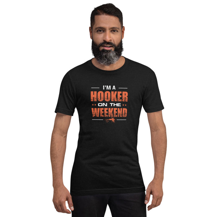 I'm a hooker on the weekend | Trending shirt for weekend fisher | Best gift for friends | Unisex T-Shirt