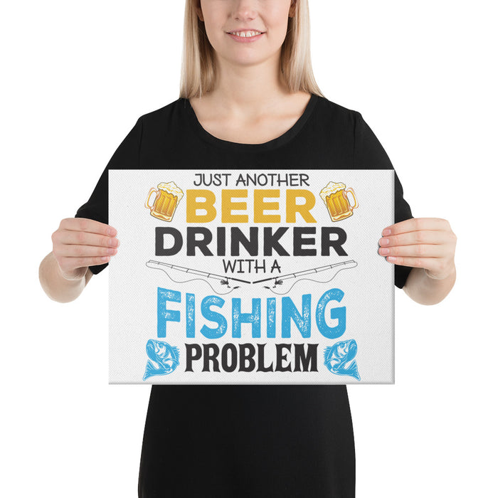 Just Another Beer Drinker With Fishing Problem | A Beer Drinker | Fishing Funny Canvas | Hilarious Fishing Art Canvas | Fishing Gift For Men