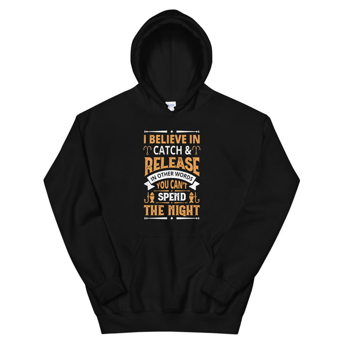 I Believe In Catch and Release | In Other Word You Can't Spend The Night | Avid Fishing Hoodie | Fishing Gift | Hoodie |Fishing Gift For Man