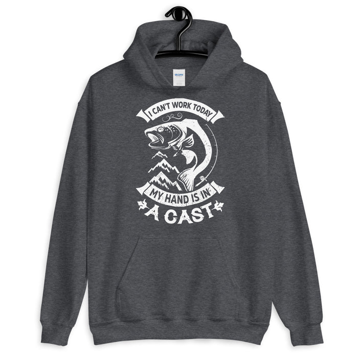 I Can't Work Today My Hand Is In A Cast | Fishing Hood For Expert | Unisex Hoodie | Fisherman Gifts | Fisherman Hoodie | Best Fishing Hoodie - fihsinggifts