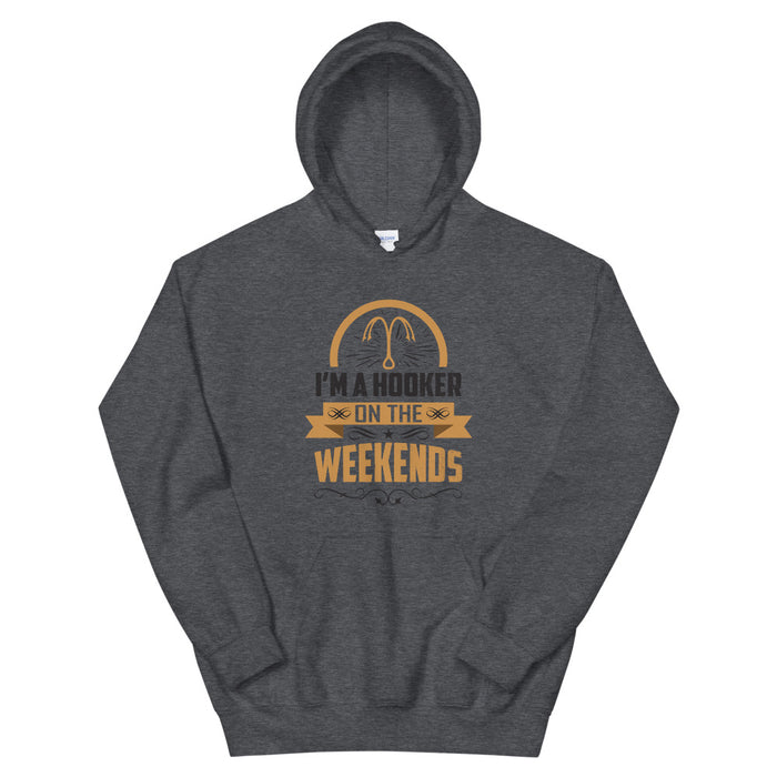 I'm a Hooker On The Weekends | Weekends Fishing | Fishing Lovers Hoodie | Fishing As A Part time Activity | Fish |Cool Fishing Hoodie
