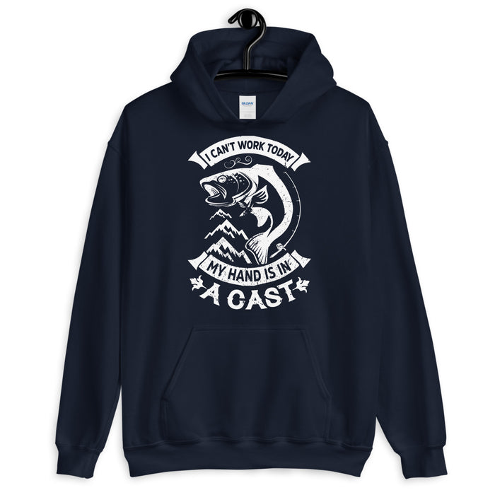 I Can't Work Today My Hand Is In A Cast | Fishing Hood For Expert | Unisex Hoodie | Fisherman Gifts | Fisherman Hoodie | Best Fishing Hoodie - fihsinggifts