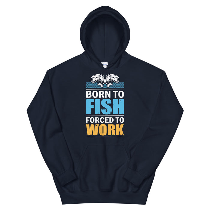 Born To Fish Forced To Work, Fishing Hoodie, Fish On Hoodie