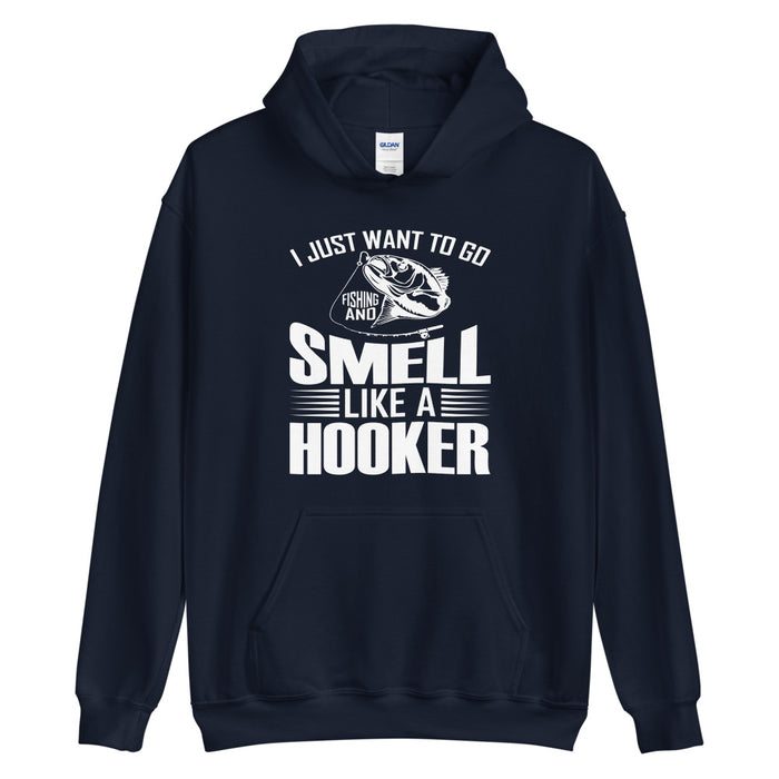 I Just Want To Go Fishing | Smell Like A Hooker | Fishing Gift Idea | Fishing Lover Hoodie | Funny Fishing Hoodie | Fishing Gift For Me
