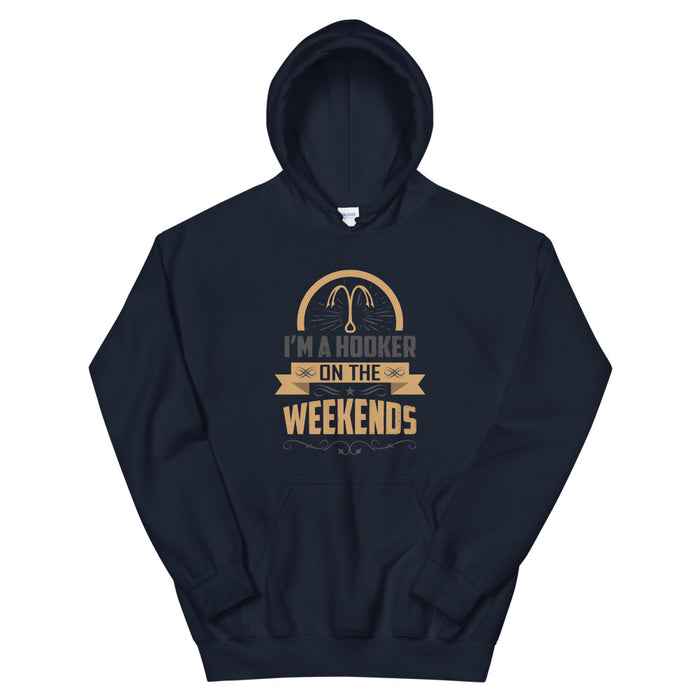 I'm a Hooker On The Weekends | Weekends Fishing | Fishing Lovers Hoodie | Fishing As A Part time Activity | Fish |Cool Fishing Hoodie