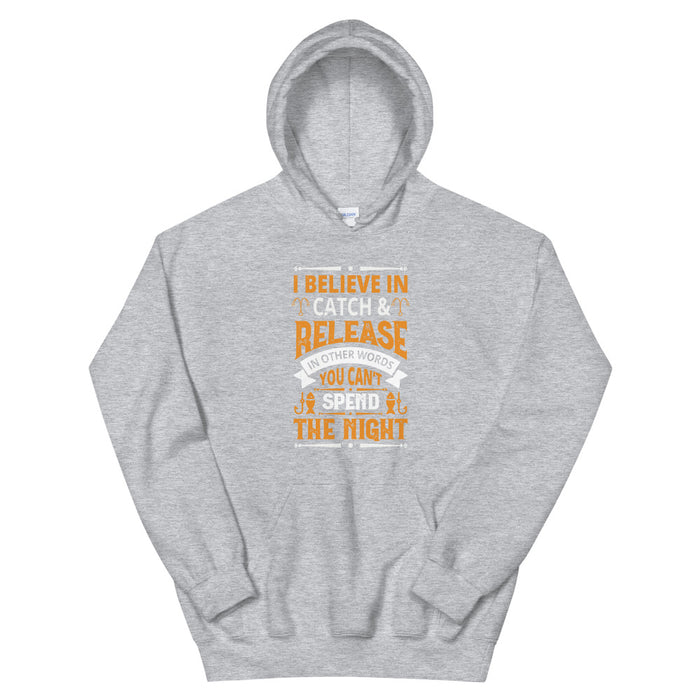 I Believe In Catch and Release | In Other Word You Can't Spend The Night | Avid Fishing Hoodie | Fishing Gift | Hoodie |Fishing Gift For Man