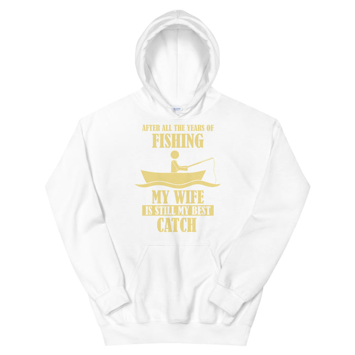 After All The Years Of Fishing My Wife Is My Best Catch | My Most Treasurable Fishing | Gift For My Wife | Fishing Hoodie For My Heartbeat - fihsinggifts