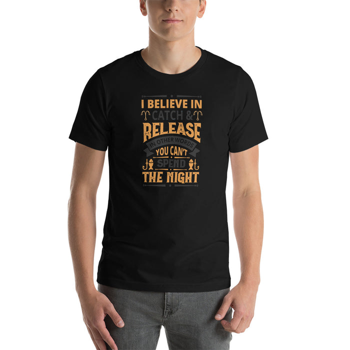 I Believe In Catch And Release | You Can't Spend The Night Tonight | T-Shirt for Expressing Mind | Tee For A Sex mate | One Night Stand - fihsinggifts
