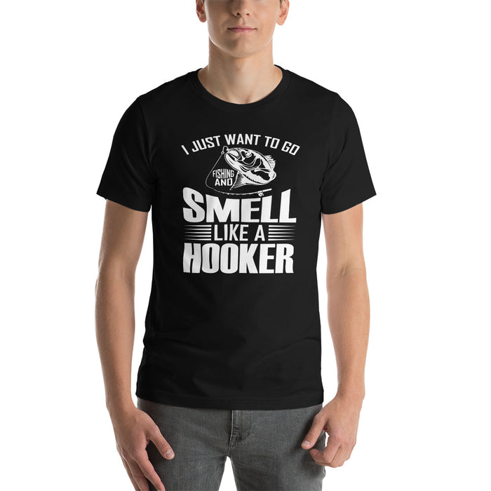 I Just Want To Go Fishing And Smell Like A Hooker | Fishing Customized T-Shirt | Unisex Fishing Tee | Funny Fishing Shirt | Gift For All - fihsinggifts