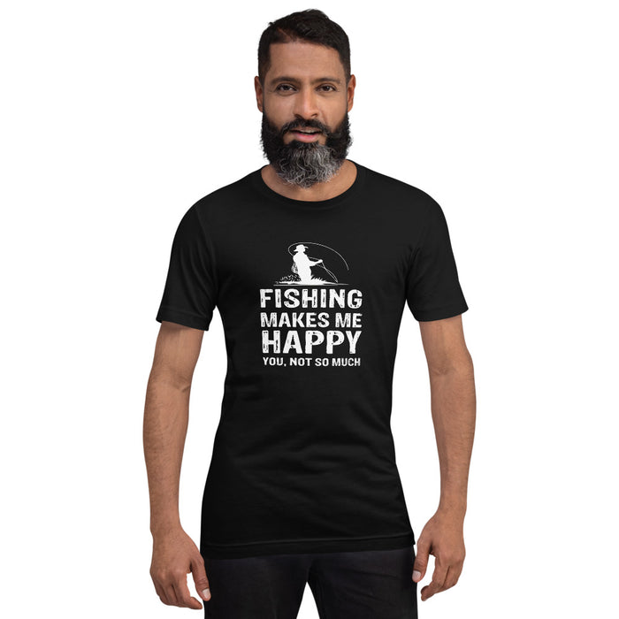 Fishing makes me happy. You not so much | Trending t-shirt for fishing lovers | Unisex T-Shirt