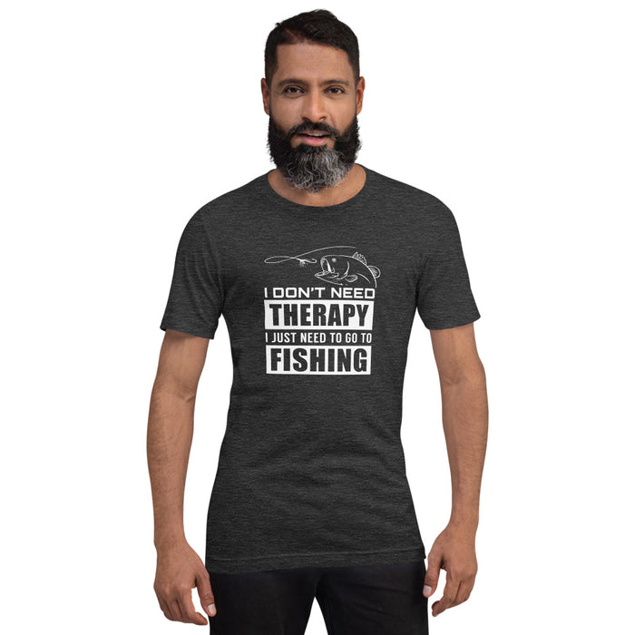 I don't need therapy. I just need to go to fishing | Trending shirt for true fisher | Best gift for fishing lovers | Unisex T-Shirt