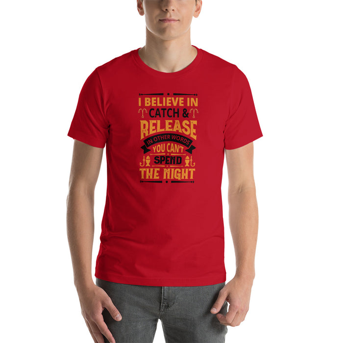I Believe In Catch And Release | You Can't Spend The Night Tonight | T-Shirt for Expressing Mind | Tee For A Sex mate | One Night Stand - fihsinggifts