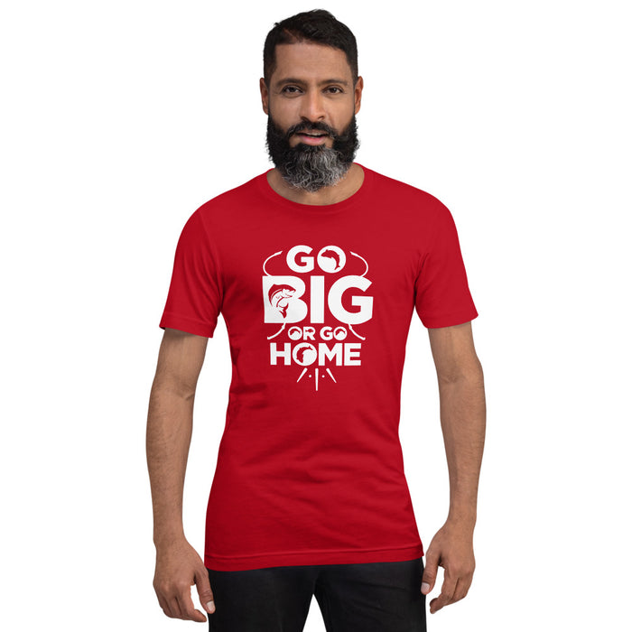 Go big or go home | Trending tshirt for professional fisher | Gift for man | Unisex T-Shirt