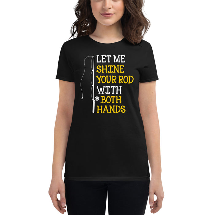 Let me Shine your Rod with both Hand Funny Fishing Quotes T-Shirt