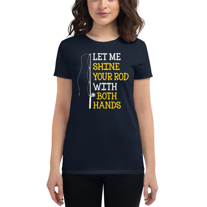 Let me Shine your Rod with both Hand Funny Fishing Quotes T-Shirt —  fihsinggifts