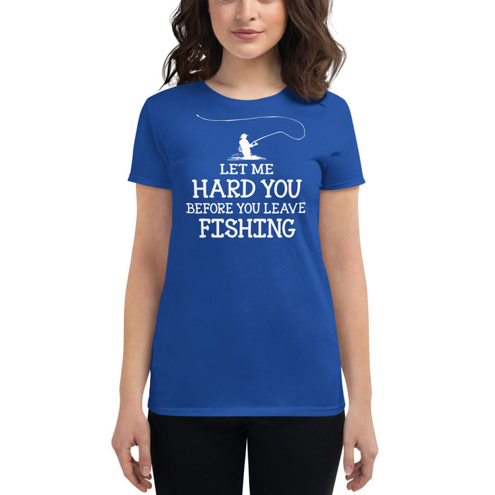 Let me hard you before you leave Fishing Cool Fishing Shirt for Women's