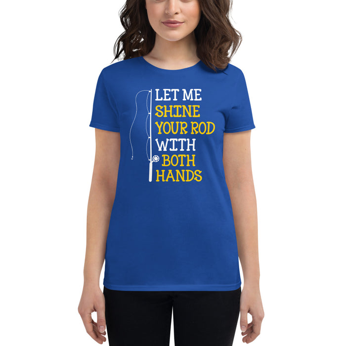 Let me Shine your Rod with both Hand Funny Fishing Quotes T-Shirt